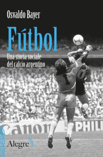 Futbol. Una storia sociale del calcio argentino - Osvaldo Bayer