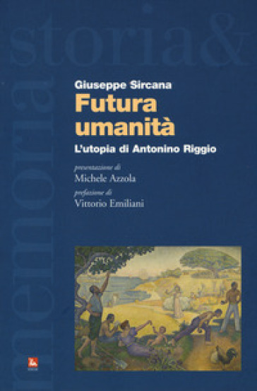 Futura umanità. L'utopia di Antonino Riggio - Giuseppe Sircana