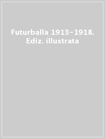 Futurballa 1913-1918. Ediz. illustrata