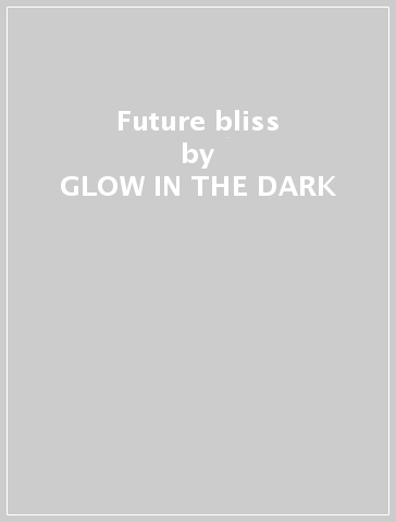 Future bliss - GLOW IN THE DARK