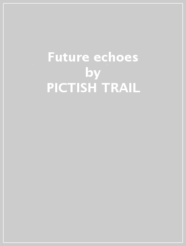 Future echoes - PICTISH TRAIL