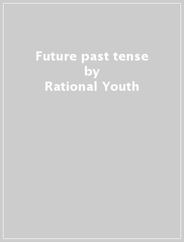 Future past tense - Rational Youth