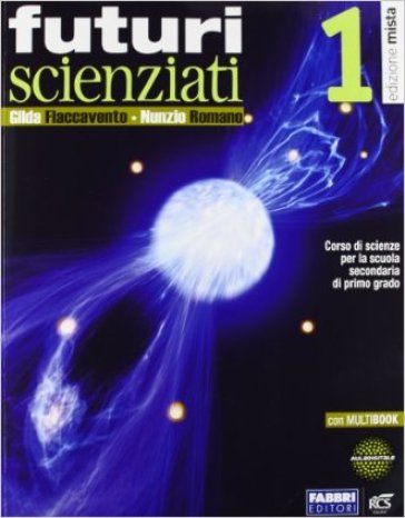 Futuri scienziati. Con Quaderno-Infoscienze. Per la Scuola media. Con DVD. Con e-book. Con espansione online. 1. - Gilda Flaccavento Romano - Nunzio Romano