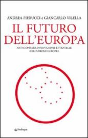 Futuro dell Europa. Antagonismo, innovazione e strategie dell Unione Europea (Il)