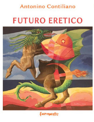 Futuro eretico - Antonino Contiliano