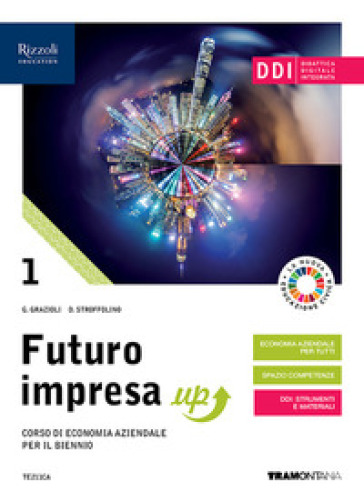 Futuro impresa up. Per il biennio delle Scuole superiori. Con e-book. Con espansione online. Vol. 1 - Germana Grazioli - Delia Stroffolino