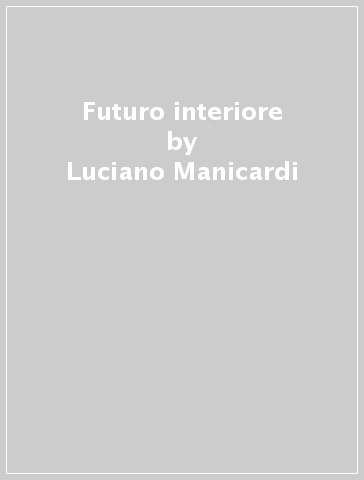 Futuro interiore - Luciano Manicardi