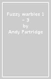 Fuzzy warbles 1 - 3