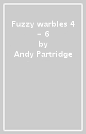 Fuzzy warbles 4 - 6
