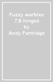 Fuzzy warbles 7,8 & hinges