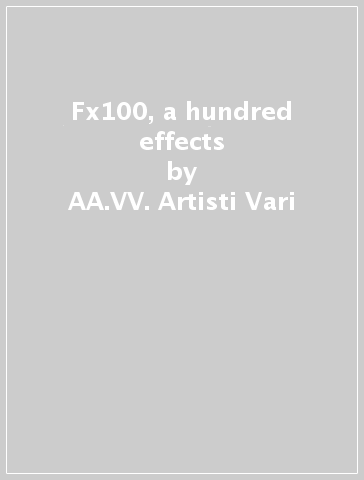 Fx100, a hundred effects - AA.VV. Artisti Vari