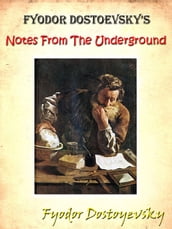 Fyodor Dostoevsky s Notes from the Underground [Annotated]
