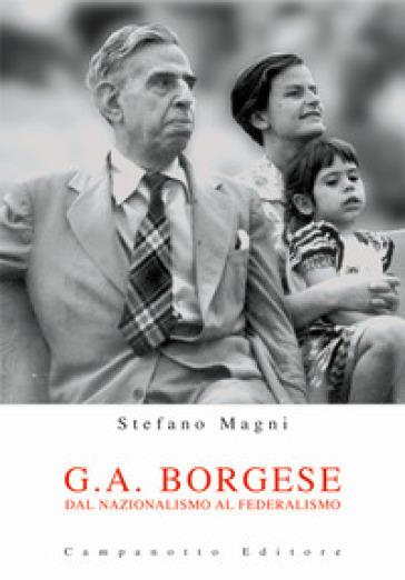 G. A. Borgese. Dal nazionalismo al federalismo - Stefano Magni