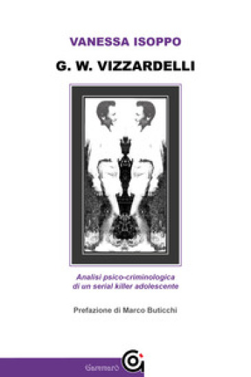 G. W. Vizzardelli. Analisi psico-criminologica di un serial killer adolescente
