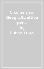 G come geo. Geografia attiva per il primo biennio degli Ist. tecnici e professionali. Con e-book. Con espansione online