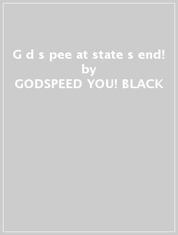 G d s pee at state s end! - GODSPEED YOU! BLACK