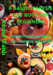 A GASTROPARESIS DIET BOOK FOR BEGINNERS