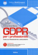 GDPR per i professionisti. Guida alle procedure per l adeguamento. Con software