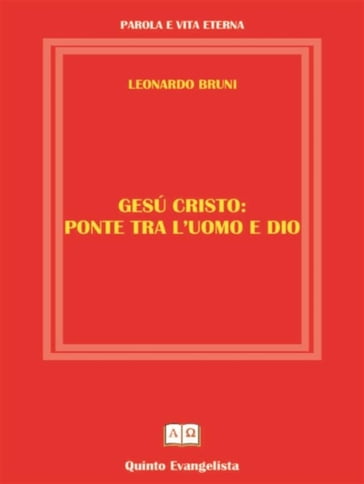 GESU' CRISTO Ponte tra l'Uomo e Dio - Leonardo Bruni