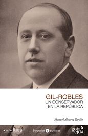 GIL-ROBLES. UN CONSERVADOR EN LA REPÚBLICA.