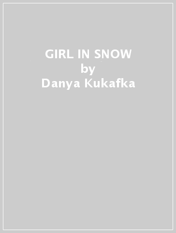 GIRL IN SNOW - Danya Kukafka