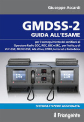 GMDSS-2. Guida all esame per il conseguimento del certificato di operatore radio GOC, ROC, LRC e SRC, per l utilizzo di VHF-DSC, MF/HF-DSC, AIS attivo, EPIRB,EPIRB,Inmarsat e RadioTelex