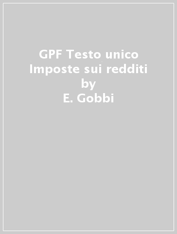 GPF Testo unico Imposte sui redditi - E. Gobbi