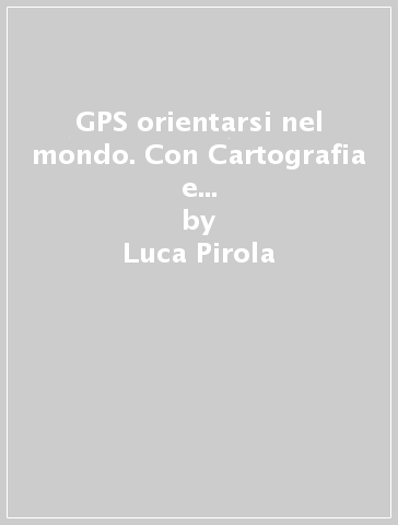 GPS orientarsi nel mondo. Con Cartografia e Atlante migrazioni. Per la Scuola media. Con e-book. Con espansione online. Vol. 1 - Luca Pirola - Lucia Mosca - Silvana Citterio