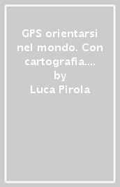 GPS orientarsi nel mondo. Con cartografia. Per la Scuola media. Con e-book. Con espansione online. Vol. 2