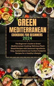 GREEN MEDITERRANEAN COOKBOOK FOR BEGINNERS 2024