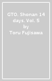 GTO. Shonan 14 days. 5.