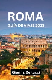 GUÍA DE VIAJE A ROMA 2023 (CON MAPAS Y FOTOS EN COLORES)
