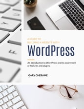 A GUIDE TO BUILDING A WEBSITE WITH WordPress
