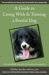 A GUIDE TO LIVING WITH & TRAINING A FEARFUL DOG