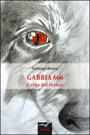 Gabbia 666. L'alba del futuro - Sabrina Brusa