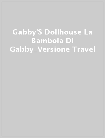 Gabby'S Dollhouse La Bambola Di Gabby_Versione Travel