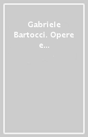 Gabriele Bartocci. Opere e progetti. Ediz. italiana e inglese