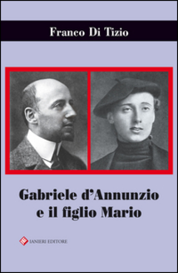 Gabriele D'Annunzio e il figlio Mario - Franco Di Tizio