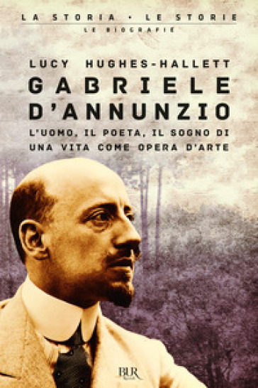 Gabriele D'Annunzio. L'uomo, il poeta, il sogno di una vita come opera d'arte