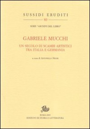 Gabriele Mucchi. Un secolo di scambi artistici tra Italia e Germania - Gabriele Mucchi