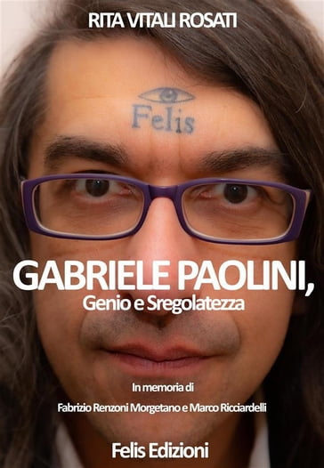 Gabriele Paolini, genio e sregolatezza - Rita Vitali Rosati