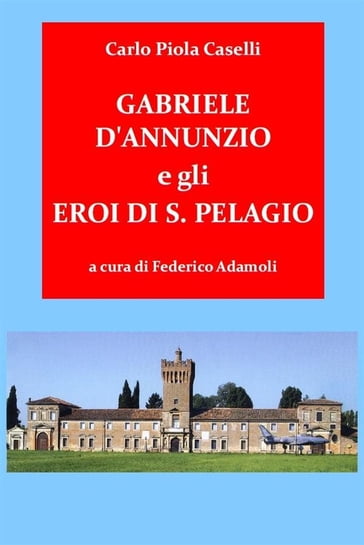 Gabriele d'Annunzio e gli Eroi di San Pelagio - Carlo