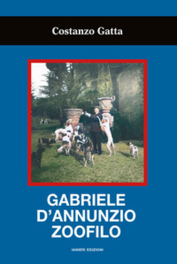 Gabriele d'Annunzio zoofilo - Costanzo Gatta