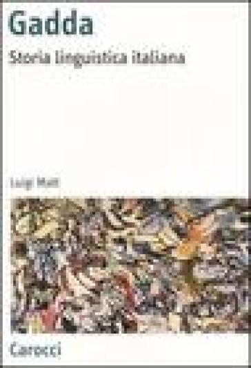 Gadda. Storia linguistica italiana - Luigi Matt