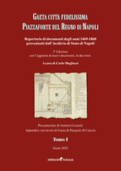 Gaeta città fedelissima piazzaforte del Regno di Napoli. Repertorio di documenti degli anni 1449-1860 provenienti dall Archivio di Stato di Napoli. 1.