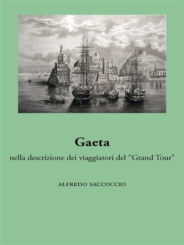 Gaeta nella descrizione dei viaggiatori del "Grand Tour" - Alfredo Saccoccio