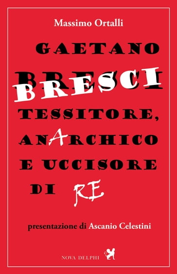 Gaetano Bresci, tessitore, anarchico e uccisore di re - Ascanio Celestini - Massimo Ortalli