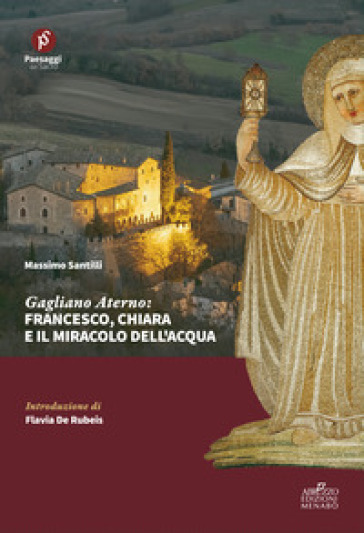 Gagliano Aterno: Francesco, Chiara e il miracolo dell'acqua - Massimo Santilli