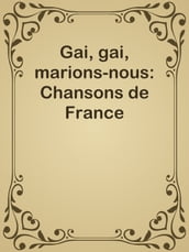Gai, gai, marions-nous: Chansons de France