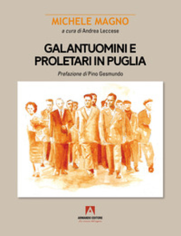 Galantuomini e proletari in Puglia - Michele Magno